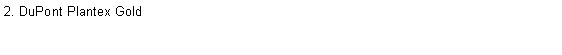 Text Box: 2. DuPont Plantex Gold