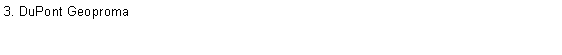 Text Box: 3. DuPont Geoproma
